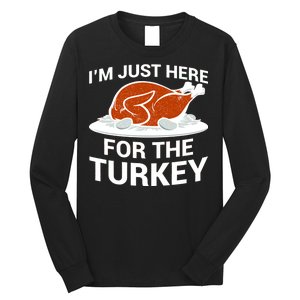 I'm Just Here For The Turkey Thanksgiving Long Sleeve Shirt