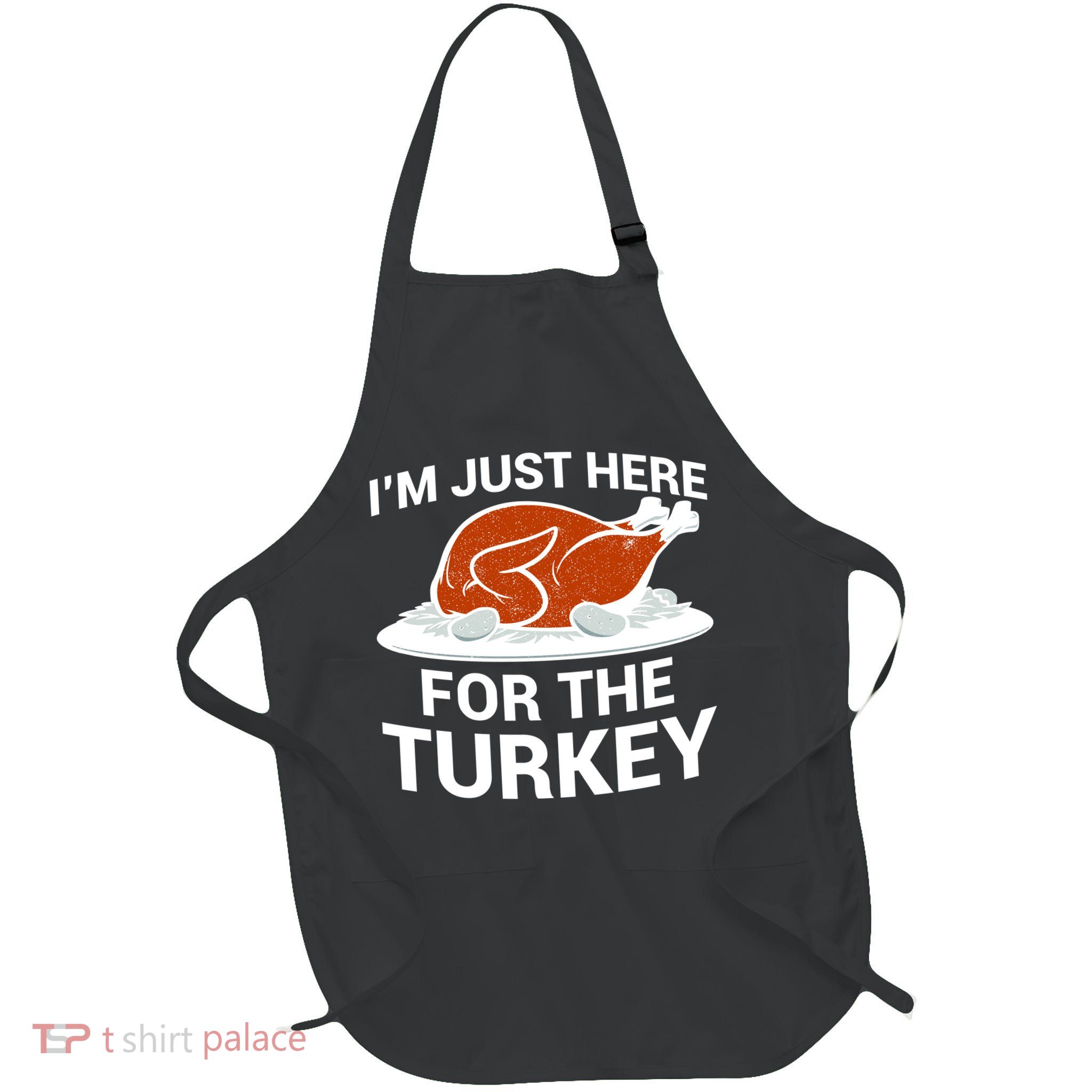 I'm Just Here For The Turkey Thanksgiving Apron
