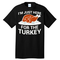 I'm Just Here For The Turkey Thanksgiving Tall T-Shirt