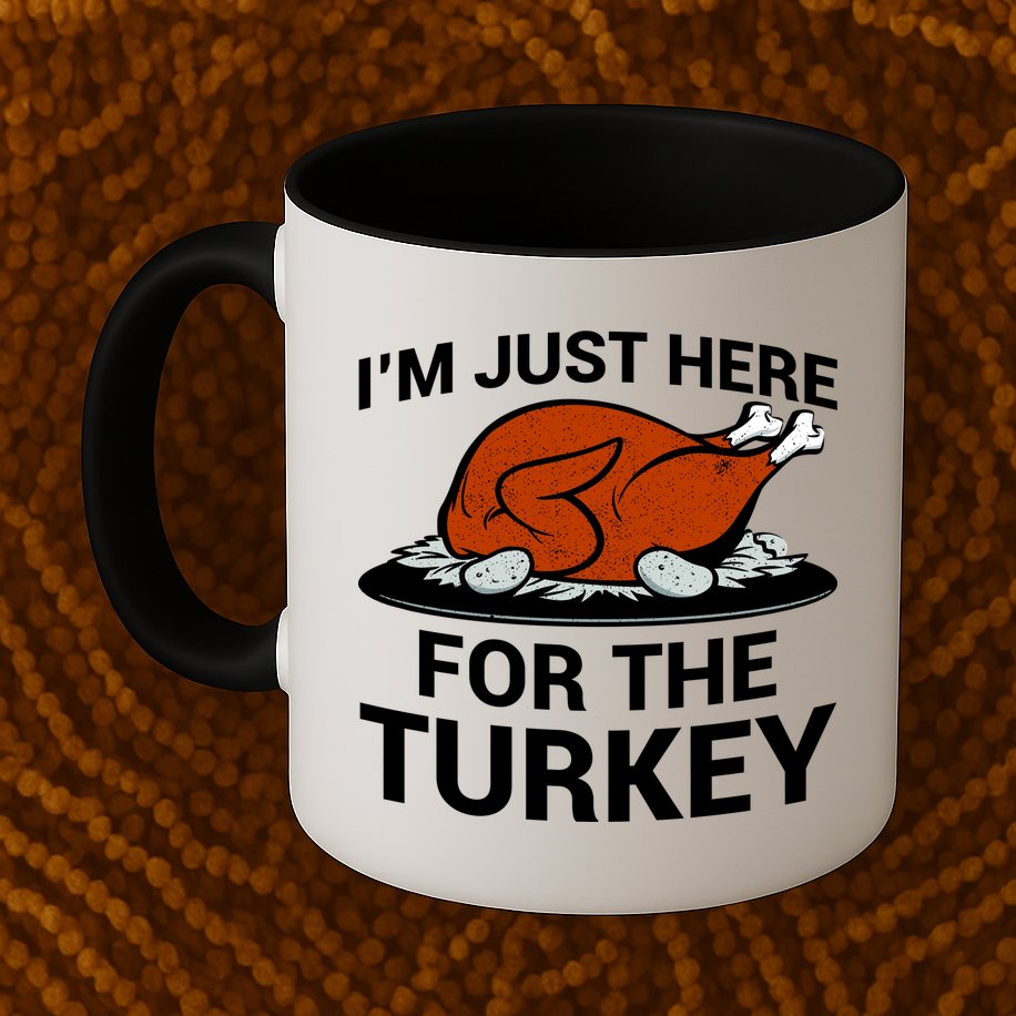 I'm Just Here For The Turkey Thanksgiving Mug
