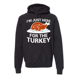 I'm Just Here For The Turkey Thanksgiving Premium Hoodie