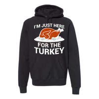 I'm Just Here For The Turkey Thanksgiving Premium Hoodie