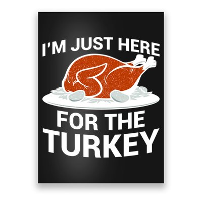 I'm Just Here For The Turkey Thanksgiving Poster
