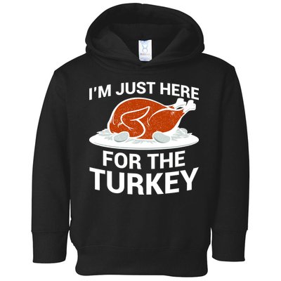 I'm Just Here For The Turkey Thanksgiving Toddler Hoodie