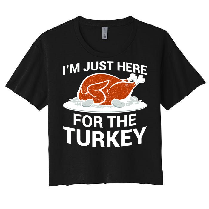 I'm Just Here For The Turkey Thanksgiving Women's Crop Top Tee