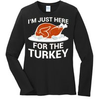 I'm Just Here For The Turkey Thanksgiving Ladies Long Sleeve Shirt