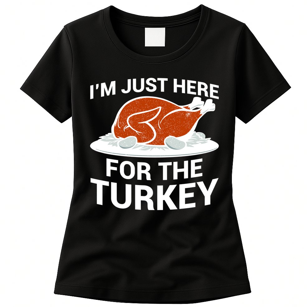 I'm Just Here For The Turkey Thanksgiving Womens T-Shirt