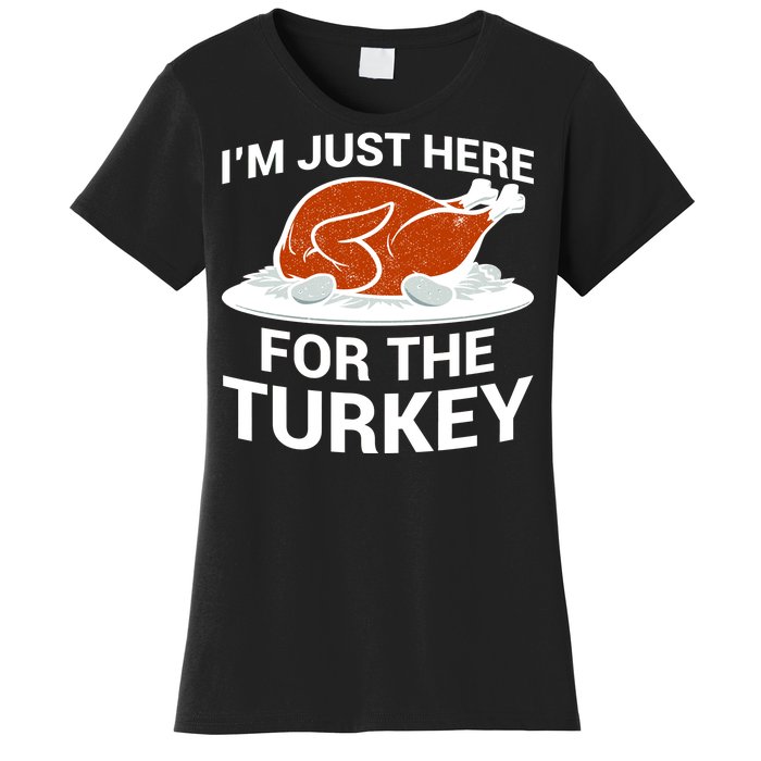 I'm Just Here For The Turkey Thanksgiving Women's T-Shirt