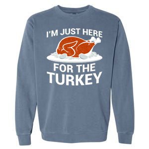 I'm Just Here For The Turkey Thanksgiving Garment-Dyed Sweatshirt