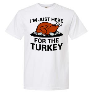 I'm Just Here For The Turkey Thanksgiving Garment-Dyed Heavyweight T-Shirt