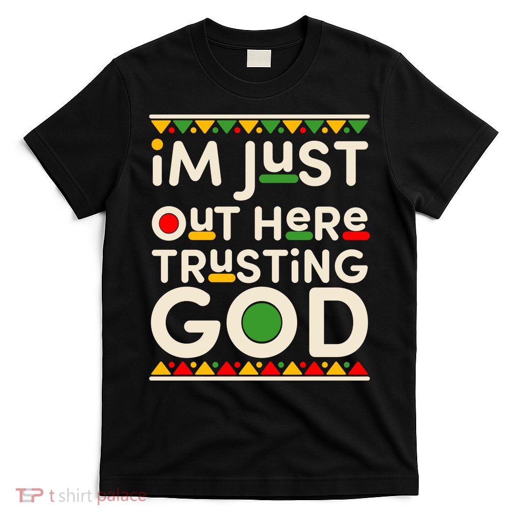 I'm Just Out Here Trusting God Traditional Colors T-Shirt