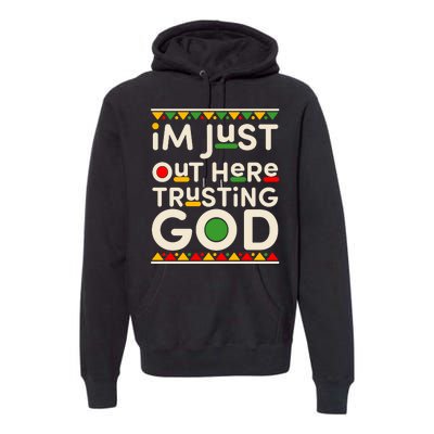 I'm Just Out Here Trusting God Traditional Colors Premium Hoodie