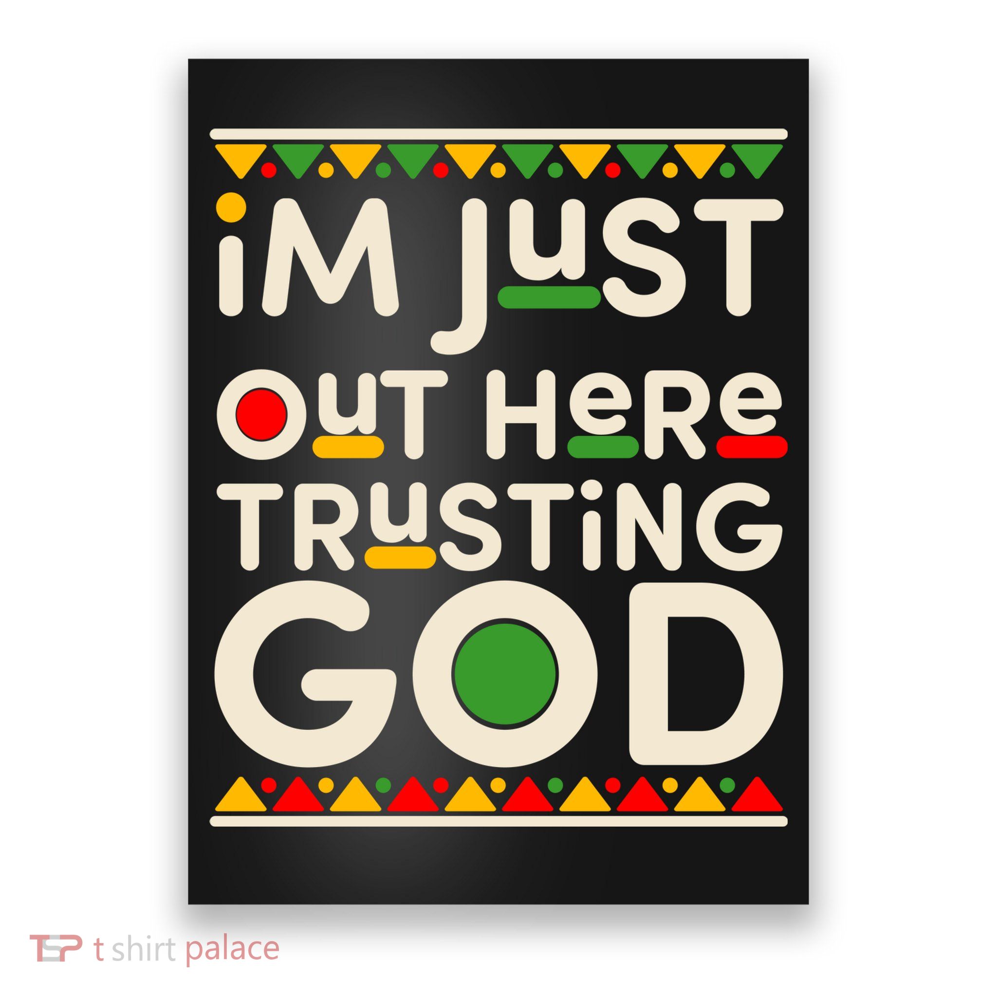 I'm Just Out Here Trusting God Traditional Colors Poster