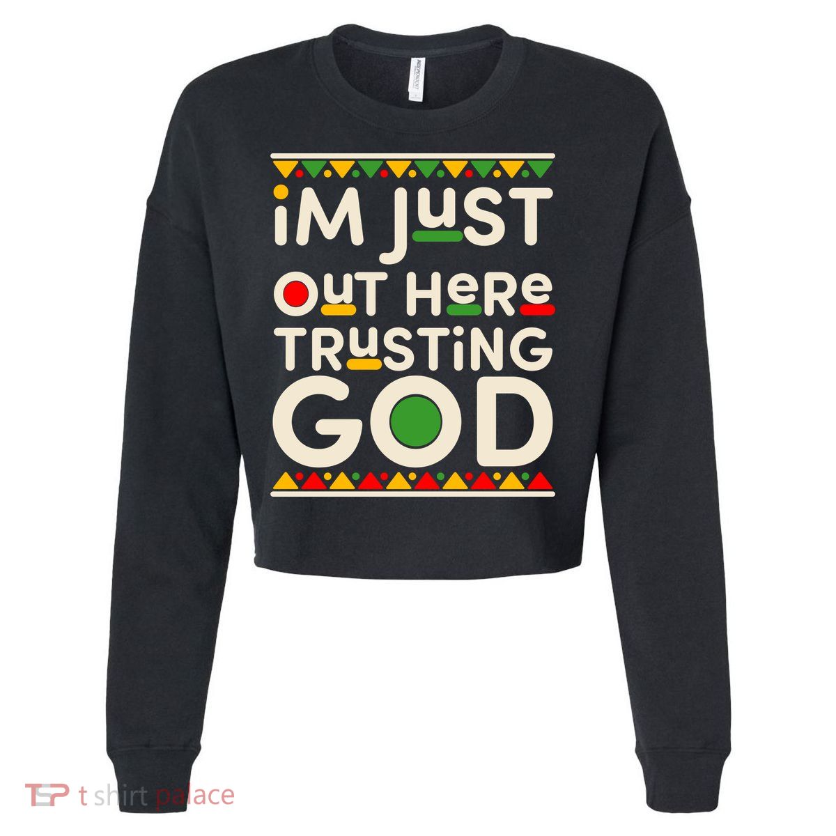 I'm Just Out Here Trusting God Traditional Colors Cropped Pullover Crew