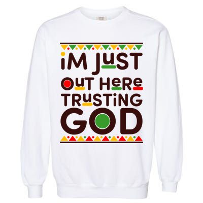 I'm Just Out Here Trusting God Traditional Colors Garment-Dyed Sweatshirt