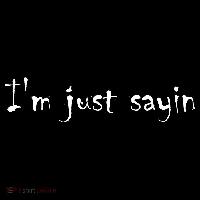 I'm Just Sayin' Poster