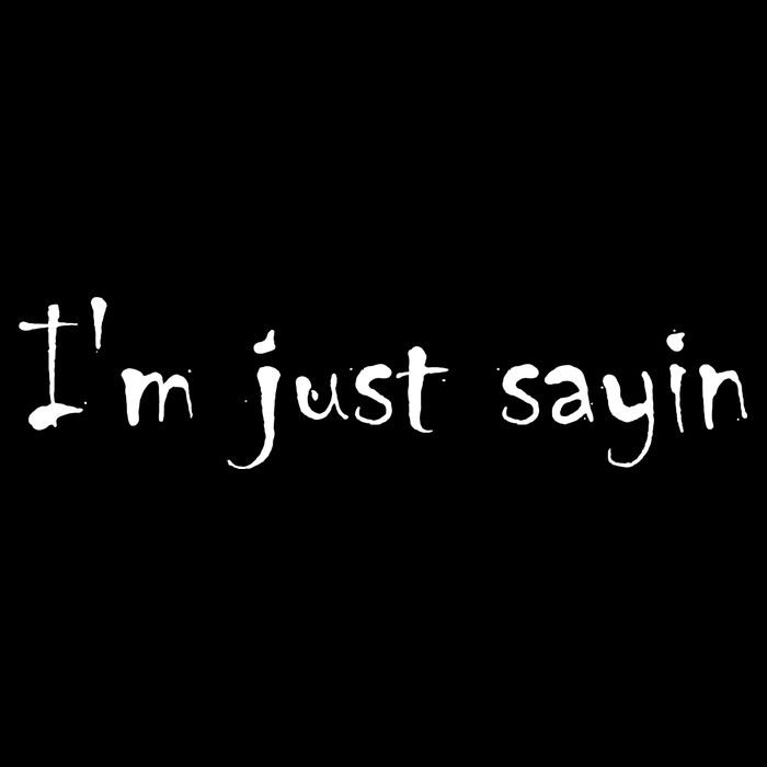 I'm Just Sayin' Toddler T-Shirt
