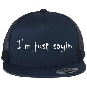 I'm Just Sayin' Flat Bill Trucker Hat