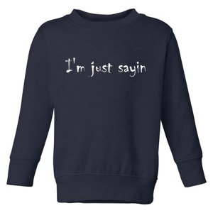 I'm Just Sayin' Toddler Sweatshirt