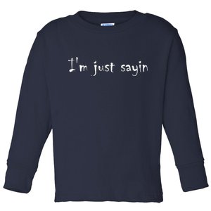 I'm Just Sayin' Toddler Long Sleeve Shirt