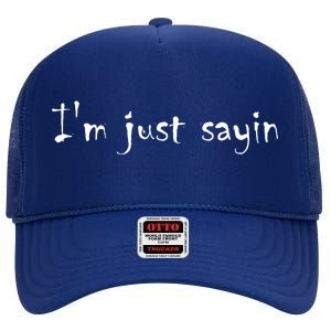 I'm Just Sayin' High Crown Mesh Back Trucker Hat