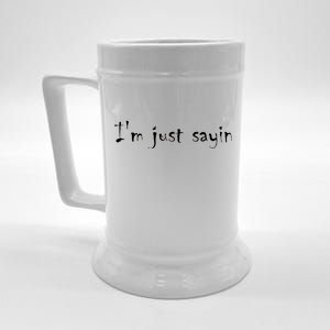 I'm Just Sayin' Beer Stein