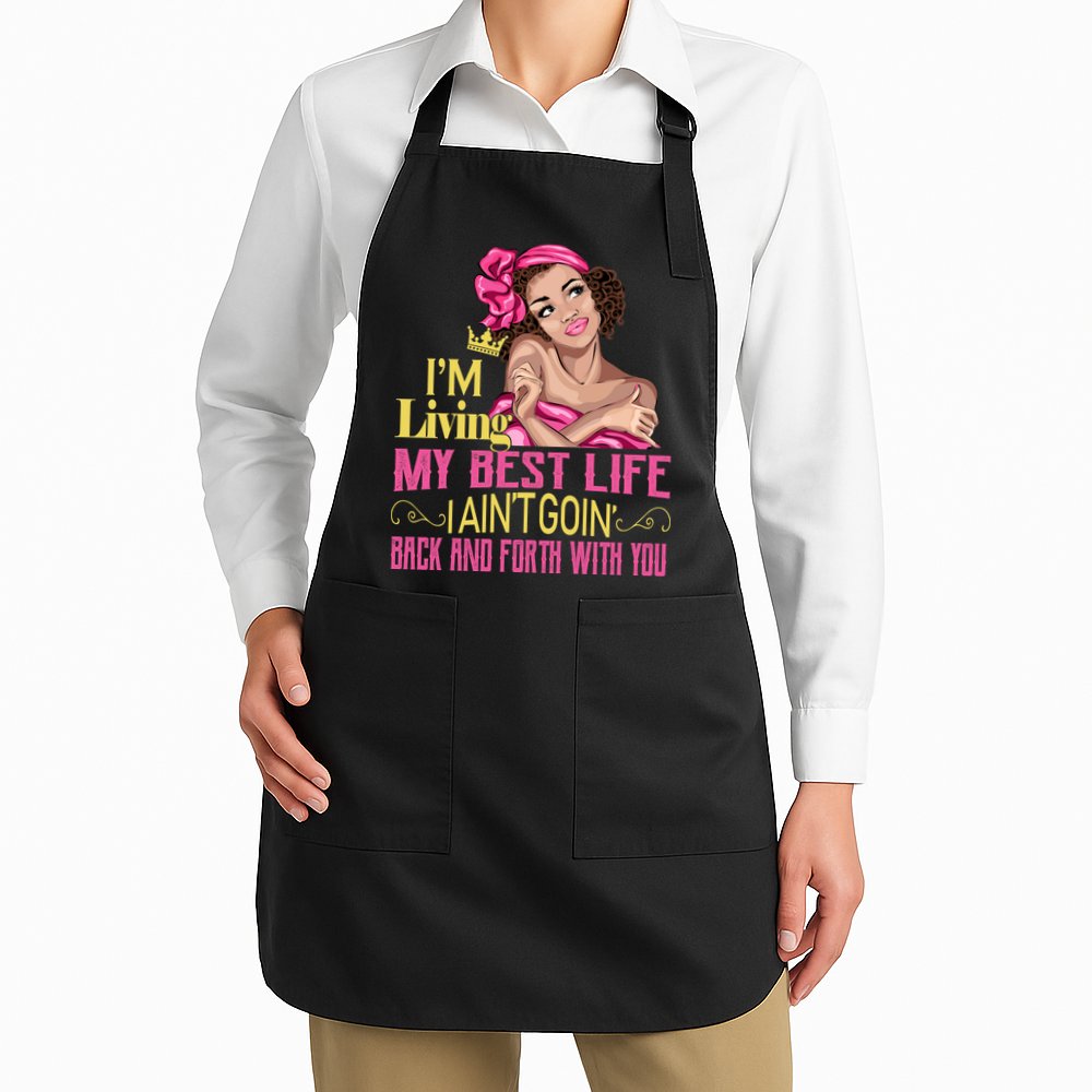 I'm Living My Best Life I A'int Going Back And Fourth Apron