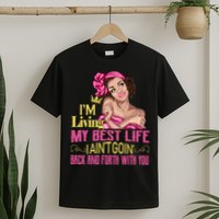I'm Living My Best Life I A'int Going Back And Fourth T-Shirt