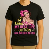 I'm Living My Best Life I A'int Going Back And Fourth T-Shirt