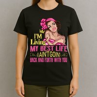 I'm Living My Best Life I A'int Going Back And Fourth T-Shirt