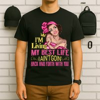 I'm Living My Best Life I A'int Going Back And Fourth T-Shirt