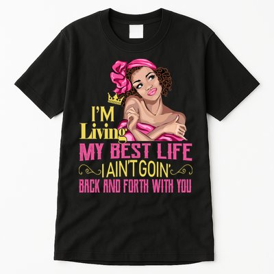 I'm Living My Best Life I A'int Going Back And Fourth Tall T-Shirt