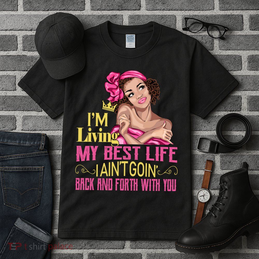 I'm Living My Best Life I A'int Going Back And Fourth Tall T-Shirt