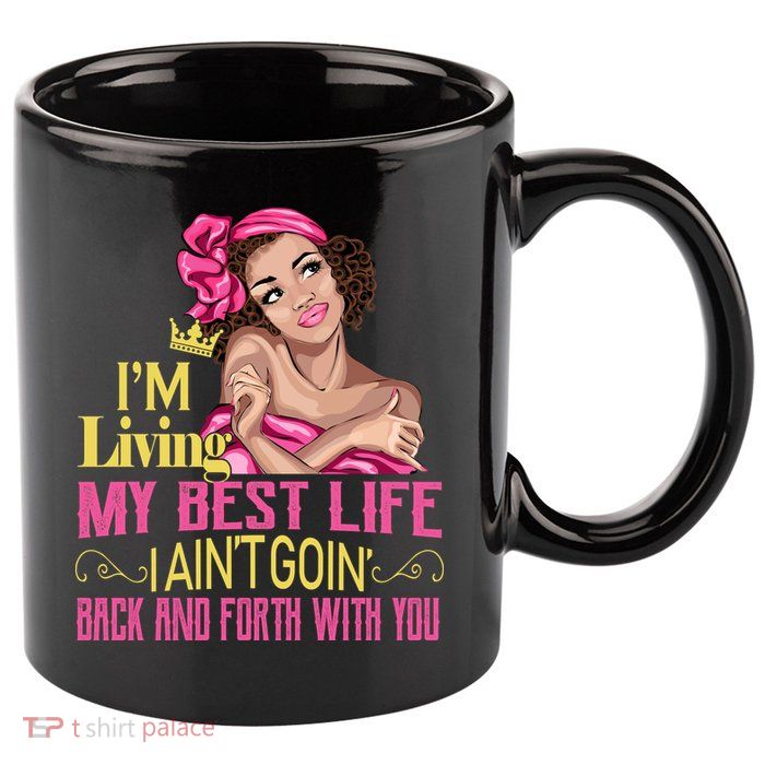 I'm Living My Best Life I A'int Going Back And Fourth 11oz C Handle Ceramic Mug