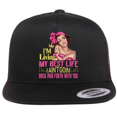 I'm Living My Best Life I A'int Going Back And Fourth Flatbill Hat
