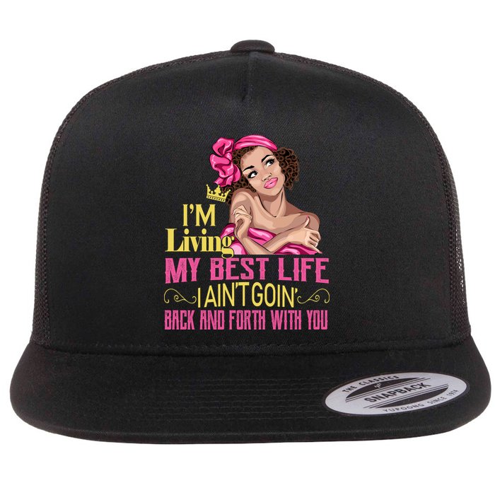 I'm Living My Best Life I A'int Going Back And Fourth Flat Bill Trucker Hat