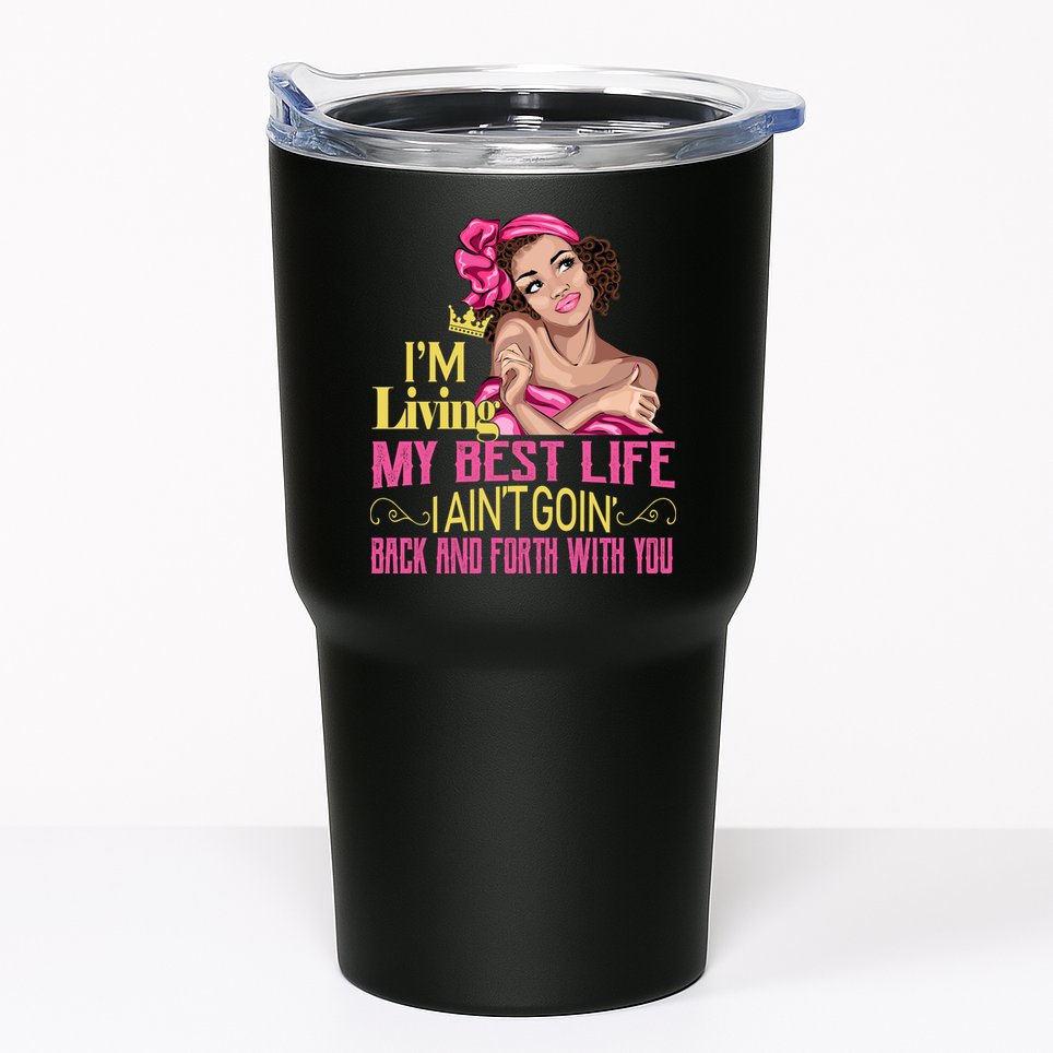 I'm Living My Best Life I A'int Going Back And Fourth Tumbler