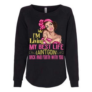 I'm Living My Best Life I A'int Going Back And Fourth Womens California Wash Sweatshirt