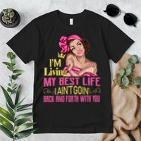 I'm Living My Best Life I A'int Going Back And Fourth Premium T-Shirt