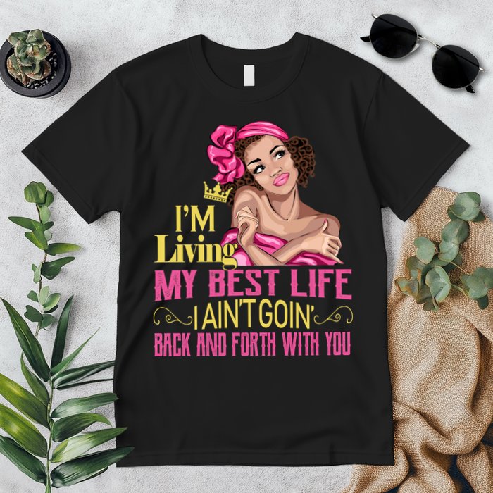 I'm Living My Best Life I A'int Going Back And Fourth Premium T-Shirt