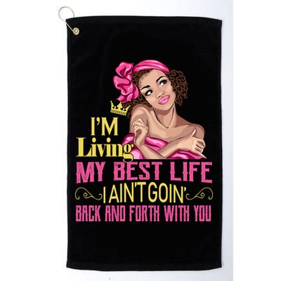 I'm Living My Best Life I A'int Going Back And Fourth Golf Towel
