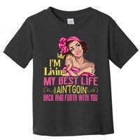 I'm Living My Best Life I A'int Going Back And Fourth Toddler T-Shirt