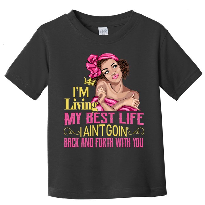 I'm Living My Best Life I A'int Going Back And Fourth Toddler T-Shirt