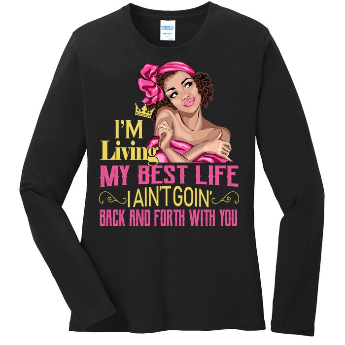 I'm Living My Best Life I A'int Going Back And Fourth Ladies Long Sleeve Shirt