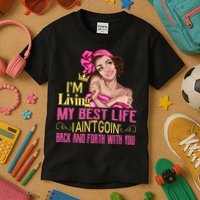 I'm Living My Best Life I A'int Going Back And Fourth Kids T-Shirt