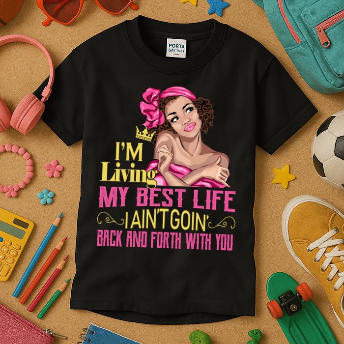 I'm Living My Best Life I A'int Going Back And Fourth Kids T-Shirt