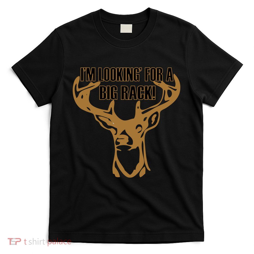 I'm Looking For A Big Rack T-Shirt