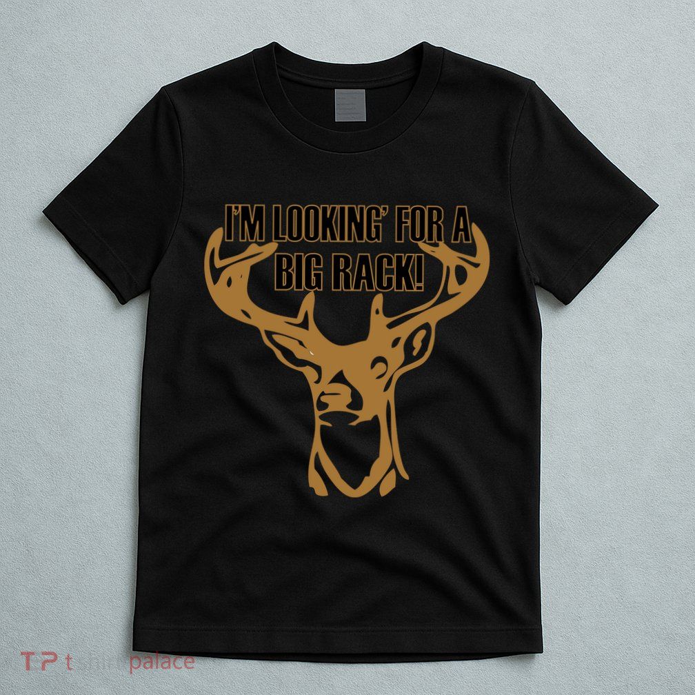 I'm Looking For A Big Rack T-Shirt