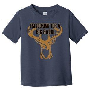 I'm Looking For A Big Rack Toddler T-Shirt