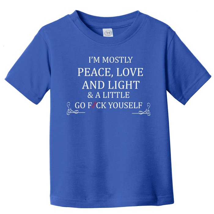 I'm Mostly Peace Love And Light  Toddler T-Shirt